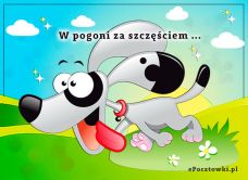 e-Kartka Darmowe kartki elektroniczne z tag: Pies W pogoni za szczęściem!, kartki internetowe, pocztówki, pozdrowienia